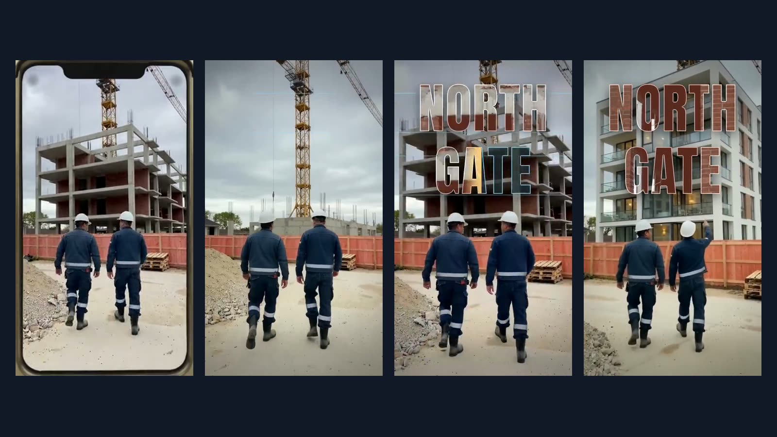 Four vertical frames. The first is a raw phone clip of two construction workers walking toward a bare concrete building. The next three are from the edit: the same walk, while the building changes into a finished apartment block under the title North Gate.
